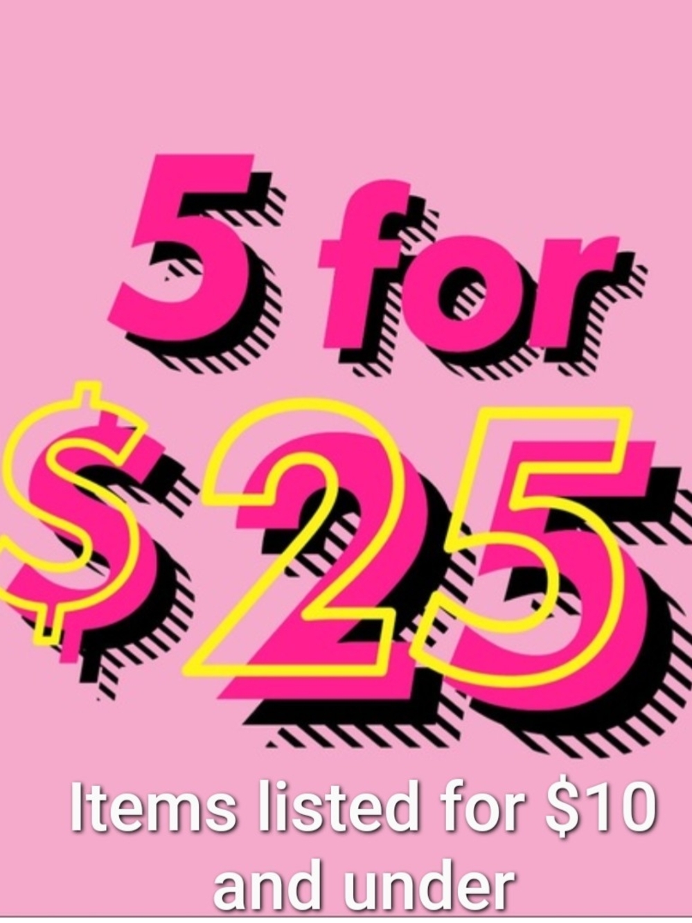 5 For 25! On Items Listed At $10 Or Less